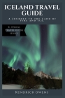 Iceland Travel Guide: A Journey to the Land of Fire and Ice. By Kendrick Owens Cover Image
