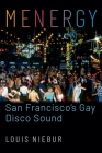 Menergy: San Francisco's Gay Disco Sound By Louis Niebur Cover Image