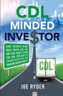 CDL Minded Investor: Have Unlimited Income, Build Passive Cash Flow, and Gain Infinite Returns for Long Term Wealth in Transportation and T Cover Image