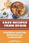 Easy Recipes From Spain: Create Delicious Spanish Foods With Maximum Taste For Minimum Effort: Vegetarian Spanish Recipes Cover Image