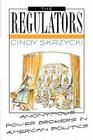 The Regulators: Anonymous Power Brokers in American Politics By Cindy Skrzycki Cover Image