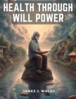 Health through Will Power By James J Walsh Cover Image
