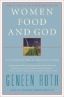 Women Food and God: An Unexpected Path to Almost Everything By Geneen Roth Cover Image