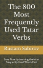 The 800 Most Frequently Used Tatar Verbs: Save Time by Learning the Most Frequently Used Words First Cover Image