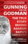 Gunning for the Godman: The True Story Behind Asaram Bapu's Conviction By Ajay Lamba Cover Image