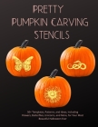 Pretty Pumpkin Stencils: 50+ Templates, Patterns, and Ideas, Including Flowers, Butterflies, Unicorns, and More, for Your Most Beautiful Hallow By Pumpkin Press Cover Image