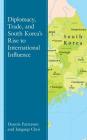 Diplomacy, Trade, and South Korea's Rise to International Influence By Dennis Patterson, Jangsup Choi Cover Image