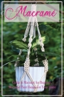 Macramé: Guide to Macramé for Beginner, Macramé Plant Hanger for Your Home: Diy Craft for Beginner By Caleb Boatright Cover Image