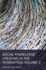 Social Knowledge Creation in the Humanities: Volume 2 (New Technologies in Medieval and Renaissance Studies #8) By Aaron Mauro (Editor) Cover Image