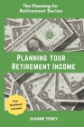 Planning Your Retirement Income By Dianne Terry Cover Image