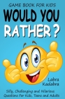 Would You Rather? Silly, Challenging and Hilarious Questions For Kids, Teens and Adults By Labra Kadabra Cover Image
