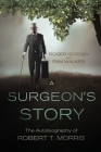 A Surgeon's Story: The Autobiography of Robert T Morris Cover Image