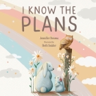 I Know the Plans By Jennifer Bosma, Beth Snider Cover Image