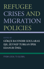 Refugee Crises and Migration Policies: From Local to Global By Gökçe Bayındır Goularas (Editor), Işıl Zeynep Turkan İpek (Editor), Edanur Önel (Editor) Cover Image