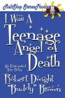 I Was a Teenage Angel of Death By Robert Dwight Brown Cover Image