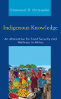 Indigenous Knowledge: An Alternative for Food Security and Wellness in Africa By Emmanuel O. Oritsejafor Cover Image