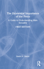 The Existential Importance of the Penis: A Guide to Understanding Male Sexuality By Daniel N. Watter Cover Image