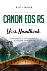 Canon EOS R5 User Handbook: The Complete EOS R5 Manual with Illustrations for Beginners By Walt Leaburn Cover Image