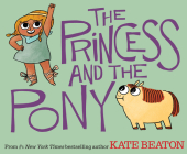 The Princess and the Pony By Kate Beaton, Kate Beaton (Illustrator) Cover Image