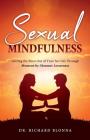Sexual Mindfulness: Getting the Most Out of Your Sex Life Through Moment-by-Moment Awareness Cover Image