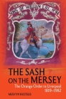 The Sash on the Mersey: The Orange Order in Liverpool (1819-1982) Cover Image