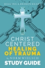 Christ-Centered Healing Study Guide By Norm Wielsch Cover Image