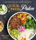 Quick Prep Paleo: Simple Whole-Food Meals with 5 to 15 Minutes of Hands-On Time Cover Image