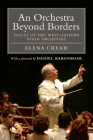 An Orchestra Beyond Borders: Voices of the West-Eastern Divan Orchestra By Elena Cheah, Daniel Barenboim (Foreword by) Cover Image