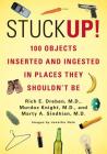 Stuck Up!: 100 Objects Inserted and Ingested in Places They Shouldn’t Be By Rich E. Dreben, Murdoc Knight, Marty A. Sindhian Cover Image