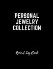 Personal Jewelry Collection Record Log Book: A Comprehensive 8.5