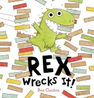 Rex Wrecks It! By Ben Clanton, Ben Clanton (Illustrator) Cover Image