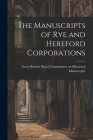 The Manuscripts of Rye and Hereford Corporations By Great Britain Royal Commission on Hi (Created by) Cover Image