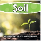Soil: Discover Pictures and Facts About Soil For Kids! Cover Image