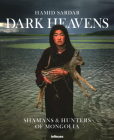 Dark Heavens: Shamans & Hunters of Mongolia By Hamid Sardar Cover Image