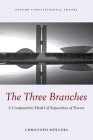 The Three Branches: A Comparative Model of Separation of Powers (Oxford Constitutional Theory) By Christoph Moellers Cover Image