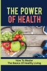 The Power Of Health: How To Master The Basics Of Healthy Living: Insurance Companies Cover Image