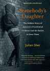 Somebody's Daughter: The Hidden Story of America's Prostituted Children and the Battle to Save Them By Julian Sher Cover Image
