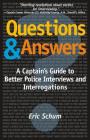 Questions and Answers: A Captain's Guide to Better Police Interviews and Interrogations By Eric Schum Cover Image