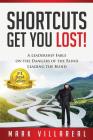 Shortcuts Get You Lost!: A Leadership Fable on the Dangers of the Blind Leading the Blind By Mark Villareal Cover Image