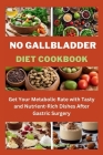 No Gallbladder Diet Cookbook: Get Your Metabolic Rate with Tasty and Nutrient-Rich Dishes After Gastric Surgery Cover Image