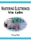 Mastering Electronics Via Labs By Ying Bai Cover Image