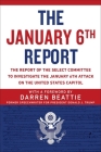 The January 6th Report: The Report of the Select Committee to Investigate the January 6th Attack on the United States Capitol By Darren Beattie (Foreword by), Select Committee to Investigate the January 6th Attack on the US Capitol Cover Image