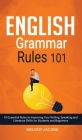 English Grammar Rules 101: 10 Essential Rules to Improving Your Writing, Speaking and Literature Skills for Students and Beginners By Melony Jacobs Cover Image