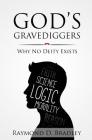 God's Gravediggers: Why No Deity Exists Cover Image