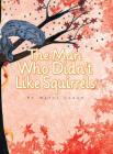 The Man Who Didn't Like Squirrels By Marci Logan Cover Image