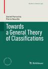 Towards a General Theory of Classifications (Studies in Universal Logic) By Daniel Parrochia, Pierre Neuville Cover Image