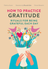 How to Practice Gratitude: Rituals for Being Grateful Each Day (Give Thank You a Try for Mental Health and Depression) By Federica Phede Avanzi, Simone Masserini Cover Image