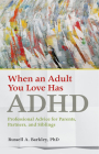 When an Adult You Love Has ADHD: Professional Advice for Parents, Partners, and Siblings By Russell A. Barkley Cover Image