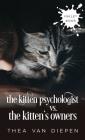 The Kitten Psychologist Versus The Kitten's Owners By Thea Van Diepen Cover Image