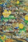 A Daybook for February in Yellow Springs, Ohio: A Memoir in Nature By Bill Felker Cover Image